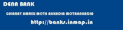 DENA BANK  GUJARAT AMRELI MOTA ANKADIA MOTAANKADIA  banks information 